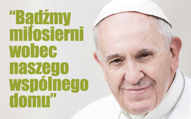 papieski cytat "Bądźmy miłosierni wobec naszego wspólnego domu"
